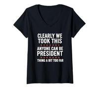 Mujer Cualquiera puede ser presidente - Gracioso lo llevamos demasiado lejos angustia Camiseta Cuello V