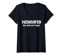 Mujer Curioso medicado Pero todavía no es Correcto Humor sarcástico Dicho Camiseta Cuello V