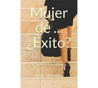 Mujer de ... ¿Éxito?: Regresa tu corazón al hogar.