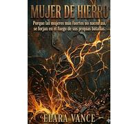 MUJER DE HIERRO: Porque las mujeres más fuertes no nacen así, se forjan en el fuego de sus propias batallas.