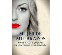 Mujer de Mil Brazos - Vivir, Amar y Luchar en una Familia Neurodiversa