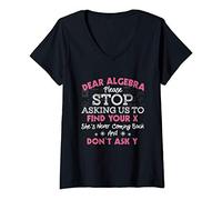 Mujer Dear Algebra Please Stop Asking Us To Find Your X - Math Camiseta Cuello V