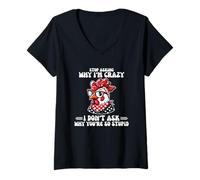 Mujer Deja de preguntar por qué estoy loco de pollo Camiseta Cuello V