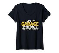 Mujer Dejé mi Garaje para Estar aquí Este Mejor ser Bueno, Coche Divertido Camiseta Cuello V
