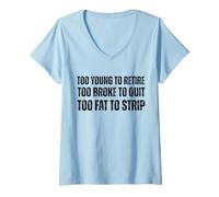 Mujer Demasiado Joven para retirarse Demasiado Arruinado para Dejar Meme Gag Camiseta Cuello V