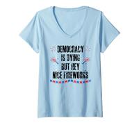 Mujer Democracy is Dying But Hey Nice Fireworks US 4th of July USA Camiseta Cuello V