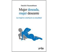 Mujer deseada, mujer deseante (Nueva edición): Las mujeres construyen su sexualidad (PSICOLOGIA/ RESILIENCIA)