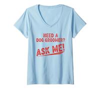 Mujer Desgastado Need A Dog Groomer Ask Me Pet Salon Camiseta Cuello V