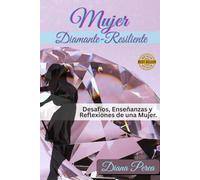 MUJER DIAMANTE - RESILIENTE: Desafíos, Reflexiones y aprendizajes