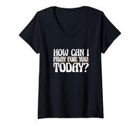 Mujer Dicho religioso Cristiano ¿Cómo Puedo Orar por ti Hoy Camiseta Cuello V