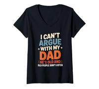 Mujer Divertido dicho que no puedo discutir con mi papá él es demasiado viejo hijo broma Camiseta Cuello V