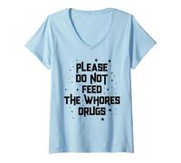 Mujer Divertido por Favor No Alimente a Las Putas Drogas Humor Camiseta Cuello V