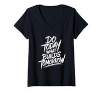 Mujer Do Today What Builds Tomorrow: Cita Motivacional Positiva Camiseta Cuello V