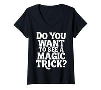 Mujer Do You Want To See A Magic Trick Mago Ilusionista |- Camiseta Cuello V