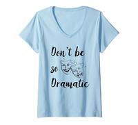 Mujer Don't Be So Dramatic Funny Actor Actriz Acting Theatre Camiseta Cuello V