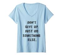 Mujer Dont Give Up Just Something Else - Divertido Mensaje Humor Camiseta Cuello V