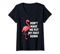 Mujer Dont Make Me Put My Foot Down Funny Flamingo Una Pierna Cita Camiseta Cuello V