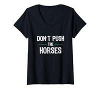 Mujer Don't Push The Horses - Cita Divertida para Personas sarcásticas Camiseta Cuello V