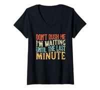 Mujer Don't Rush Me I'm Waiting Until The Last Minute Camiseta Cuello V