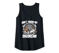 Mujer Don't Touch my Chainsaw Leñador Forestal Camiseta sin Mangas