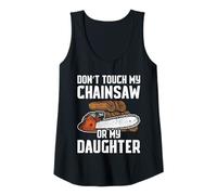 Mujer Don't Touch my Chainsaw or my Daughter leñador Madera Camiseta sin Mangas
