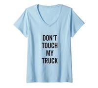 Mujer Don't Touch My Truck, Divertido Amante de Las camionetas Camiseta Cuello V