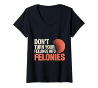 Mujer Don't Turn Your Feelings Into Felonies - Camiseta Cuello V