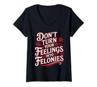 Mujer Don't Turn Your Feelings Into Felonies Emotion Control - Camiseta Cuello V