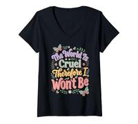 Mujer El Mundo es Cruel por lo Tanto no seré Camiseta Cuello V