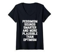 Mujer El pesimismo Suena más Inteligente y más Plausible Que el optimismo-Fun Camiseta Cuello V