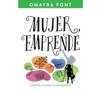Mujer, emprende / A Woman Who Dreams: Lánzate a hacer lo que quieres / Overcome Your Own Limits