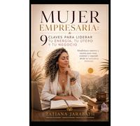 MUJER EMPRESARIA: 9 Claves para liderar tu energía, tu útero y tu negocio.: Mindfulness tántrico y taoísta para crear, sostener y expandir desde tu naturaleza femenina.