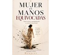 Mujer En Manos Equivocadas: Amor toxico.manipulación y control emocional Te rompe en silencio.hasta que decides volver a ti Heridas invisibles,dependencia emocional,autoestima y renacer.amor o adic