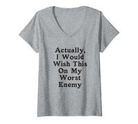 Mujer En realidad, desearía esto a mi peor enemigo peor enemigo Camiseta Cuello V