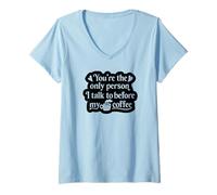 Mujer Eres la única Persona con la Que Hablo Antes de mi café - Divertido Camiseta Cuello V