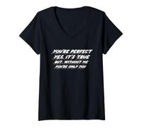 Mujer Eres perfecto, sí, es verdad Pero sin mí eres solo tú Camiseta Cuello V