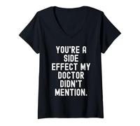 Mujer Eres un Efecto secundario mi médico no mencionó Witty Camiseta Cuello V