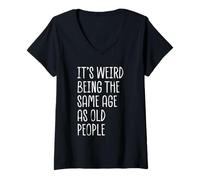 Mujer Es extraño Tener la Misma Edad Que los Ancianos Funny Sarcastic Camiseta Cuello V