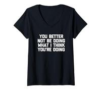 Mujer Es Mejor Que no estés Haciendo lo Que Creo Que estás Haciendo - Divertido Camiseta Cuello V