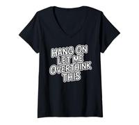 Mujer Espera, déjame pensar demasiado en esta divertida ropa de broma de humor Camiseta Cuello V