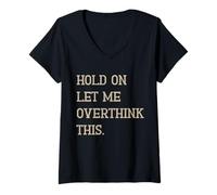 Mujer Espera, déjame pensar demasiado en esto, citas divertidas de mamá pensando demasiado Camiseta Cuello V