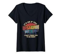 Mujer Está Bien si no estás de Acuerdo Conmigo, no Puedo forzarte a Tener razón Camiseta Cuello V