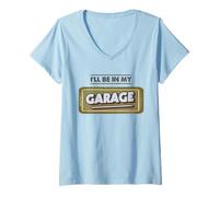 Mujer Estaré en mi Garaje Taller de reparación de automóviles Mecánico de automóviles Camiseta Cuello V