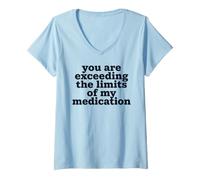 Mujer Estás superando los límites de mi cotización de medicamentos Camiseta Cuello V