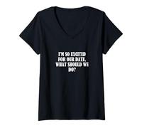 Mujer Estoy muy emocionado por nuestra cita, ¿Qué debemos hacer? Camiseta Cuello V
