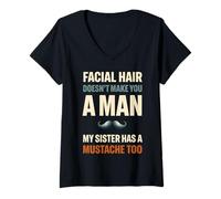 Mujer Facial Hair Doesn'T Make You Man My Sister Has Mustache Too Camiseta Cuello V