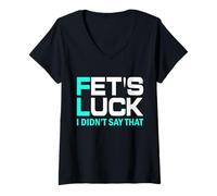 Mujer Fet's Luck Funny Quote I Fet's Luck I Didn'T Say That Camiseta Cuello V