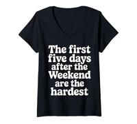 Mujer First 5 Days After Weekend Are Always Hardest - Camiseta Cuello V