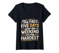 Mujer First 5 Days After Weekend Are Always Hardest - Camiseta Cuello V