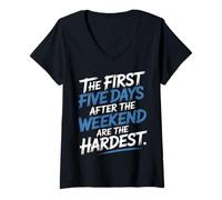Mujer First 5 Days After Weekend Are Always Hardest - Camiseta Cuello V